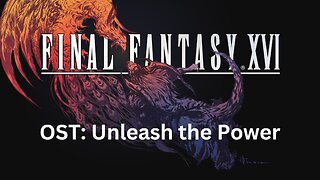 Final Fantasy 16 OST 098: Unleash the Power