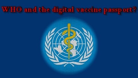 WHO and the Digital Vaccine Passport?