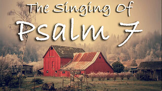 The Singing Of Psalm 7 -- Extemporaneous singing with worship music