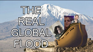 The TRUE Global Flood (You aren’t ready for this talk)