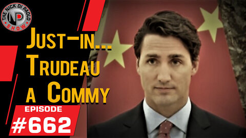 Just-in... Trudeau a Commie | Nick Di Paolo Show #662