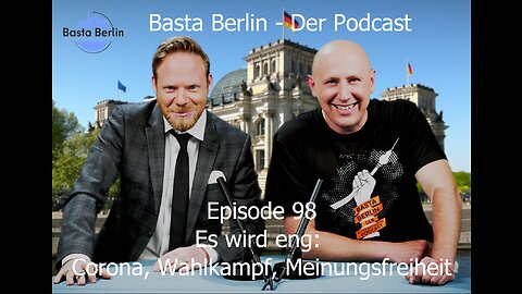 Basta Berlin – der alternativlose Podcast - Folge 98: Es wird eng:Corona,Wahlkampf,Meinungsfreiheit