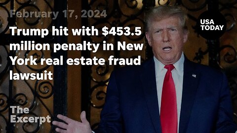 Trump hit with $453.5 million penalty in New York real estate fraud lawsuit | The Excerpt