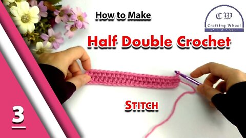 How to Crochet For Absolute Beginners Part 3 l Half Double Crochet Stitch l Crafting Wheel