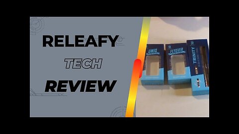 ReLeafy Tech Review (Uniq, Trinity, and Flyover) | Vape Mods