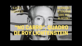 A Arte e o Século XX − "NO CARRO", de ROY LICHTENSTEIN