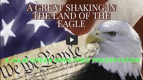 JULIE GREEN MINISTRIES W/ A GREAT SHAKING IN THE LAND OF THE EAGLE