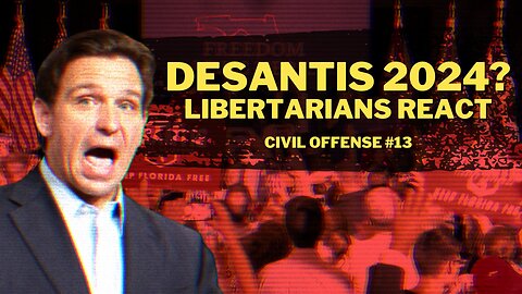 Libertarians React to Ron DeSantis's 2024 Campaign w/ Garon Jones — Civil Offense #13