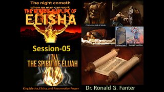 King Mesha, Jehoshaphat, Elisha, and the Power of Resurrection Session 05 Dr. Ronald G. Fanter