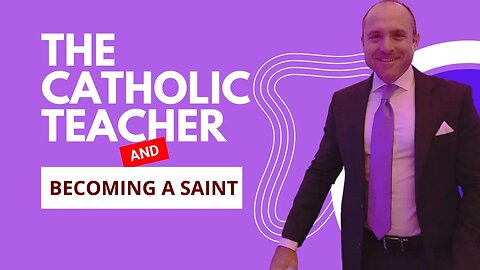 The Catholic Teacher And Becoming A Saint