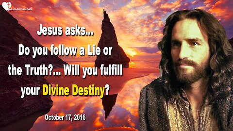 Oct 17, 2016 ❤️ Will you fulfill your Divine Destiny? Do you follow a Lie or The Truth?