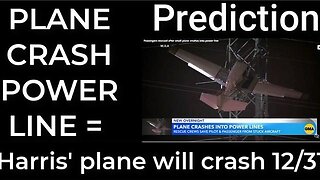 Prediction - PLANE CRASH POWER LINE = Harris' plane will crash Dec 31