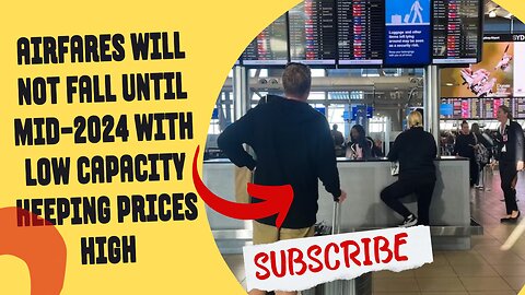 Airfares will not fall until mid-2024 with low capacity keeping prices high