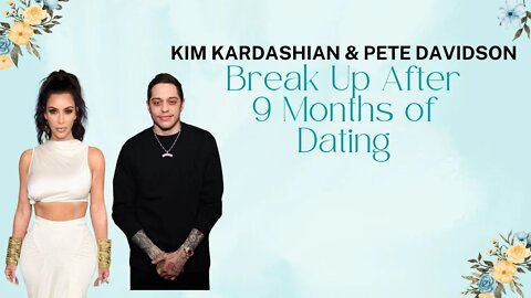 Kim Kardashian and Pete Davidson Break Up After 9 Months of Dating