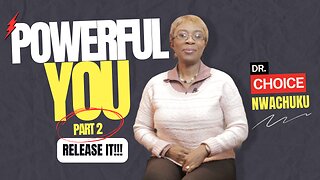 Powerful You (Part 2 ) - Release It | Dr. Choice Nwachuku