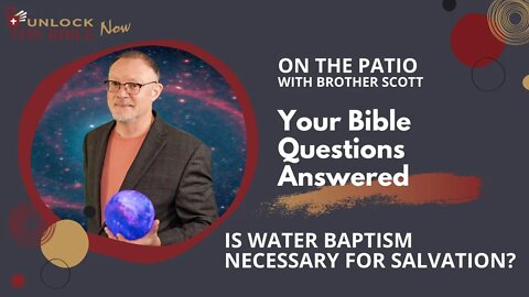 Unlock the Bible Now!: Is Water Baptism Necessary for Salvation?