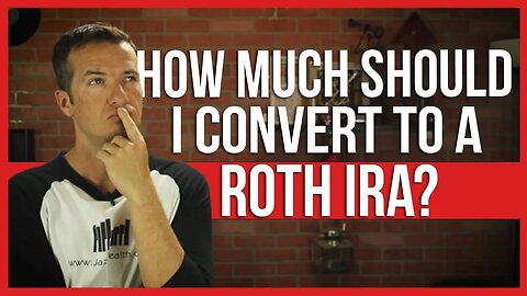 How much should I convert to a Roth IRA