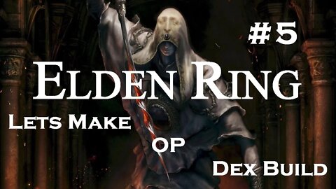 Elden Ring | Lets Make OP DEX Build | Part 5