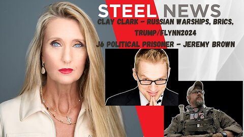 6.12.2024 STEEL NEWS: RUSSIAN WARSHIPS, BRICS, TRUMP/FLYNN 2024 J6 POLITICAL PRISONER