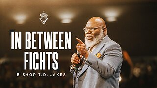 In Between Fights - Bishop T.D. Jakes