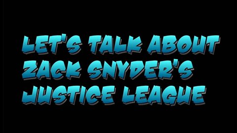 Let's Talk About Zack Snyder's Justice League