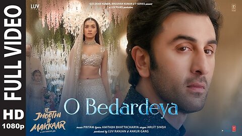 O Bedardeya | Full Video | Tu Jhoothi Main Makkaar | Ranbir Shraddha | Pritam Arijit Singh