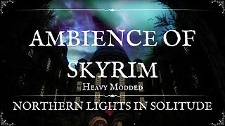 Gorgeous Northern Lights of Solitude - Skyrim Mods ASMR - For Relaxing, Meditation & Sleep