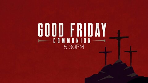 FBC Good Friday Communion Service