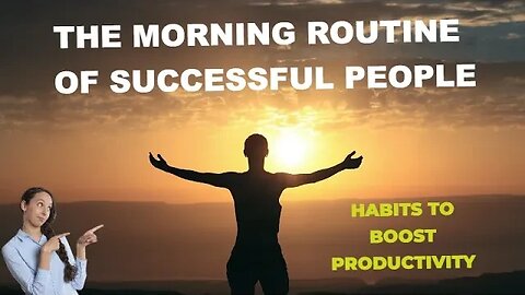 The Morning Routine of Successful People: Habits to Boost Productivity Success