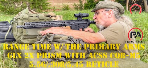 RANGE TESTING - Primary Arms GLx 2X Prism with ACSS CQB-M5 5.56/.308/5.45 Reticle