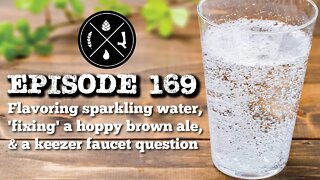 Flavoring sparkling water, 'fixing' a hoppy brown ale, & a keezer faucet question -- Ep. 169