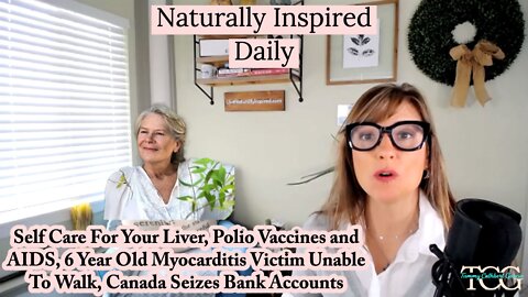 Self Care For Your Liver, Polio Vaccines And AIDS, Canada Seizes Bank Accounts, Myocarditis Victim