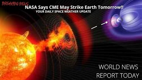 NASA Says CME May Strike Earth Tomorrow!!!