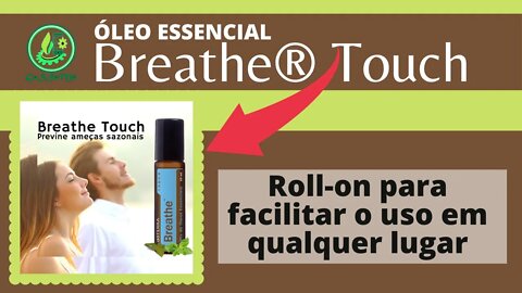 BREATHE TOUCH | ÓLEO ESSENCIAL EM ROLL-ON FACILITA O USO | COMO PREVENIR AMEAÇAS SAZONAIS.