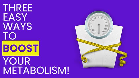 Three EASY ways to boost your METABOLISM!