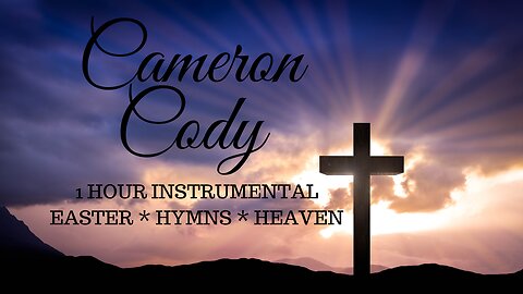Cameron Cody 1 Hour Instrumental Easter Hymns Heaven Piano Music