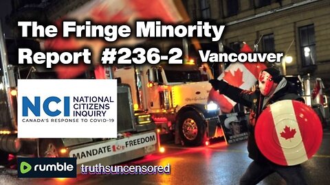 The Fringe Minority Report #236-2 National Citizens Inquiry Vancouver