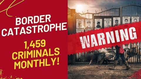 Border Catastrophe: 1,459 Criminals Flooding Into the U.S. Monthly – Where’s the Outrage?