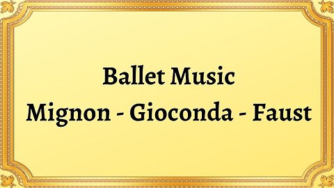 Ballet Music Mignon - Gioconda - Faust