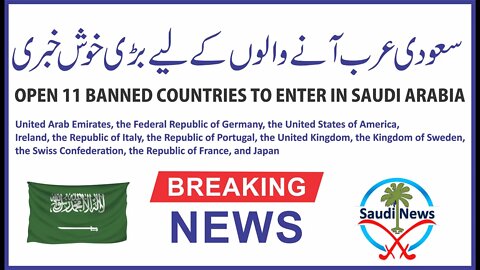 Breaking News!!! Saudi Arabia Open Ban and allow traveler to enter in Saudi Arabia from 11 Countries