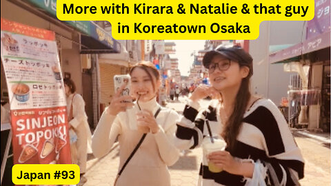 More with Natalie & Kirara & that guy In the biggest koreatown in Japan #93