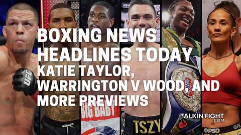 Katie Taylor, Warrington v Wood, and more previews | Boxing News Today