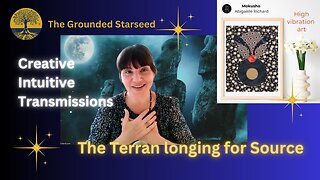 The Terran longing for Source - Creative Intuitive Transmission #3 | High vibration art