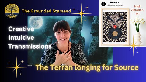The Terran longing for Source - Creative Intuitive Transmission #3 | High vibration art