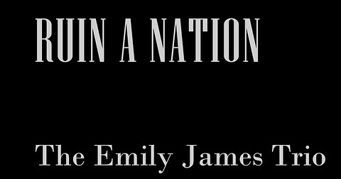 Ruin A Nation. By The Emily James Trio