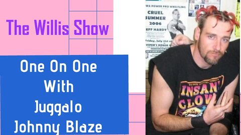 The Willis Show: “Juggalo” Johnny Blaze Interview