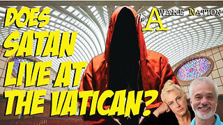 The Awake Nation LIVE 05.09.2024 - Does Satan Live at the Vatican?