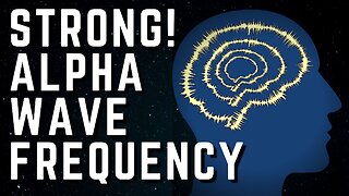 2023 - WARNING - STRONG ALPHA WAVE FREQUENCY - STUDY | FOCUS | SLEEP