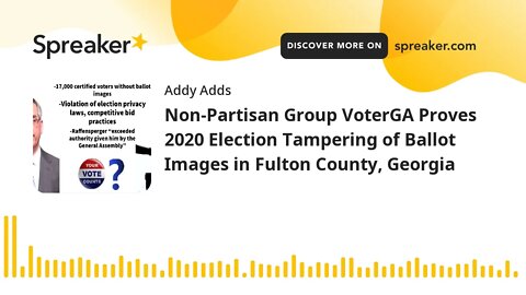 Non-Partisan Group VoterGA Proves 2020 Election Tampering of Ballot Images in Fulton County, Georgia