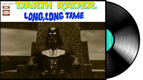 Darth Vader version of Long Long Time by Linda Ronstadt